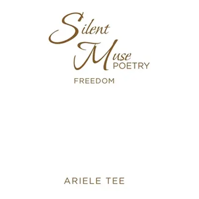 "Silent Muse Poetry: Freedom" - "" ("Tee Ariele")