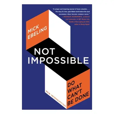 "Not Impossible: Do What Can't Be Done" - "" ("Ebeling Mick")