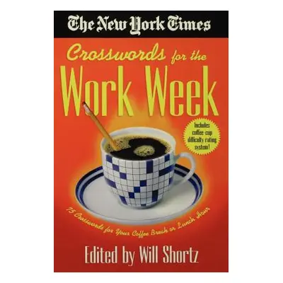 "The New York Times Crosswords for the Work Week: 75 Crosswords for Your Coffee Break or Lunch H