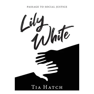 "Lily White: Passage to Social Justice" - "" ("Hatch Tia")