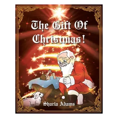 "The Gift of Christmas!" - "" ("Adams Sharla")