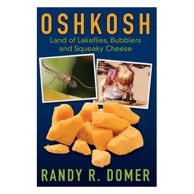 "Oshkosh - Land of Lakeflies, Bubblers and Squeaky Cheese" - "" ("Domer Randy R.")