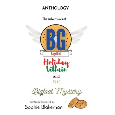 "Bagel Girl Anthology: Holiday Villain / Bigfoot Mystery" - "" ("Blakeman Sophie J.")