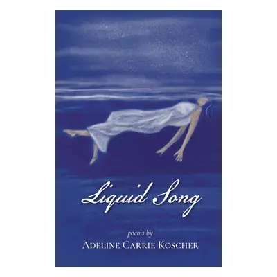 "Liquid Song" - "" ("Koscher Adeline Carrie")