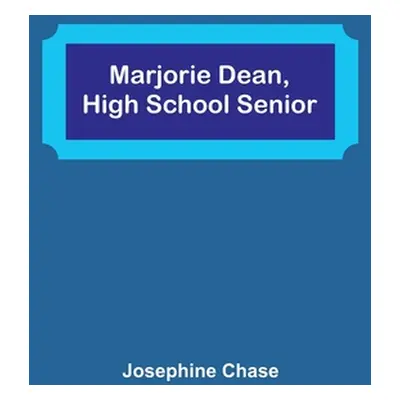 "Marjorie Dean, High School Senior" - "" ("Chase Josephine")