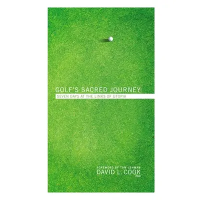 "Golf's Sacred Journey: Seven Days at the Links of Utopia" - "" ("Cook David L.")