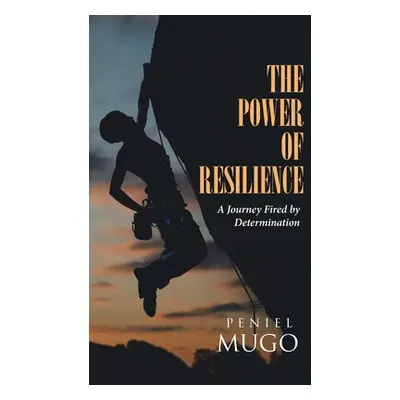 "The Power of Resilience: A Journey Fired by Determination" - "" ("Mugo Peniel")