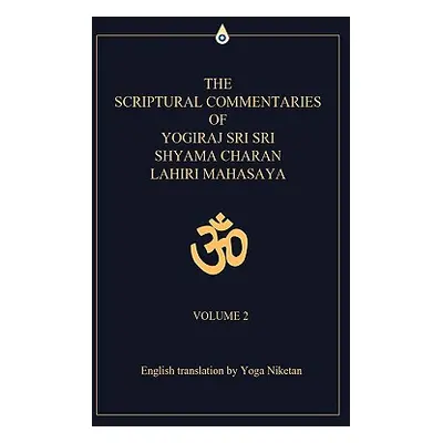 "The Scriptural Commentaries of Yogiraj Sri Sri Shyama Charan Lahiri Mahasaya: Volume 2" - "" ("