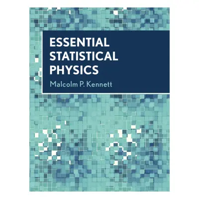 "Essential Statistical Physics" - "" ("Kennett Malcolm P.")