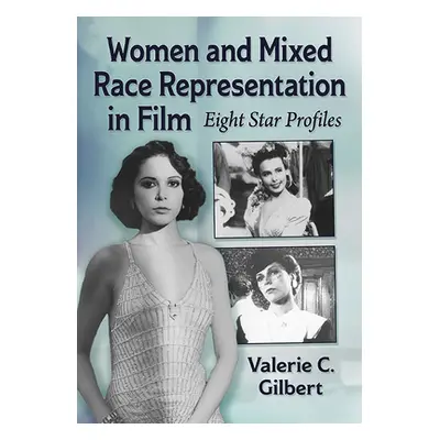 "Women and Mixed Race Representation in Film: Eight Star Profiles" - "" ("Gilbert Valerie C.")