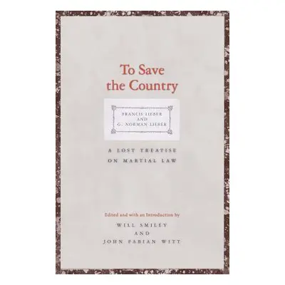 "To Save the Country: A Lost Treatise on Martial Law" - "" ("Lieber Francis")