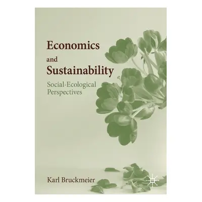 "Economics and Sustainability: Social-Ecological Perspectives" - "" ("Bruckmeier Karl")