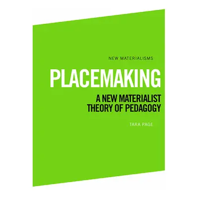 "Placemaking: A New Materialist Theory of Pedagogy" - "" ("Page Tara")