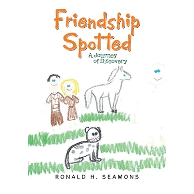 "Friendship Spotted: A Journey of Discovery" - "" ("Seamons Ronald H.")