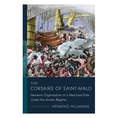 "The Corsairs of Saint-Malo: Network Organization of a Merchant Elite Under the Ancien Rgime" - 