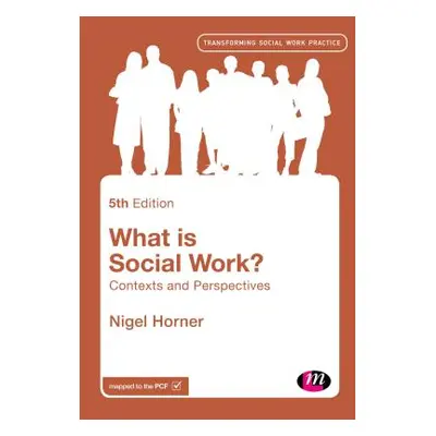 "What Is Social Work?: Contexts and Perspectives" - "" ("Horner Nigel")