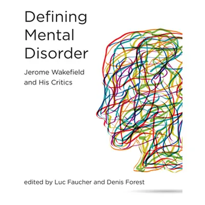 "Defining Mental Disorder: Jerome Wakefield and His Critics" - "" ("Faucher Luc")