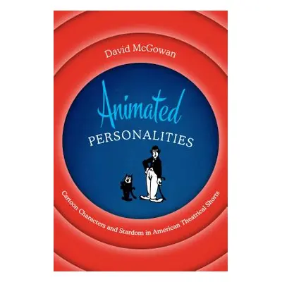 "Animated Personalities: Cartoon Characters and Stardom in American Theatrical Shorts" - "" ("Mc