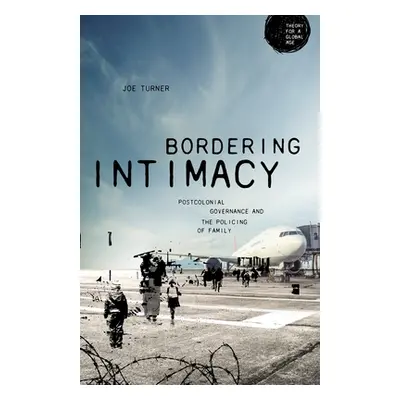 "Bordering Intimacy: Postcolonial Governance and the Policing of Family" - "" ("Turner Joe")