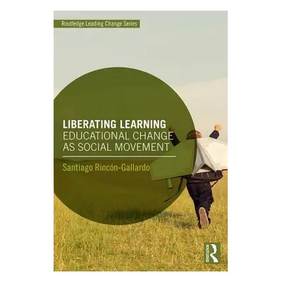 "Liberating Learning: Educational Change as Social Movement" - "" ("Rincn-Gallardo Santiago")