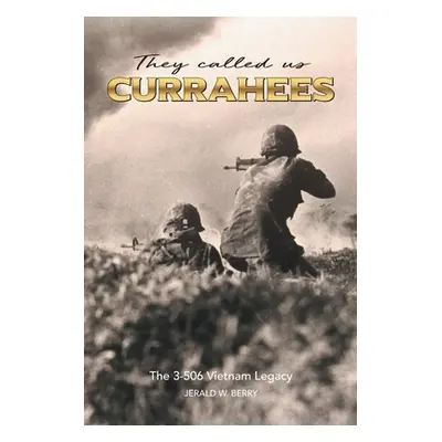 "They Called Us Currahees: The 3-506 Vietnam Legacy" - "" ("Berry Jerald W.")