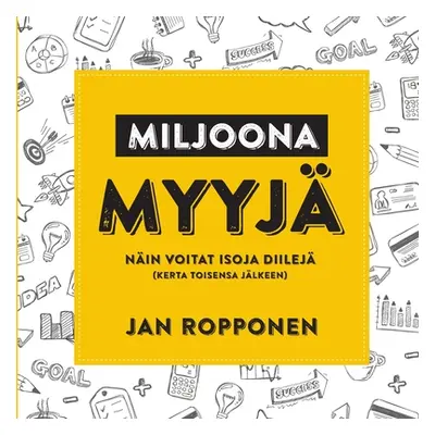 "Miljoonamyyj: Nin voitat isoja diilej (kerta toisensa jlkeen)" - "" ("Ropponen Jan")