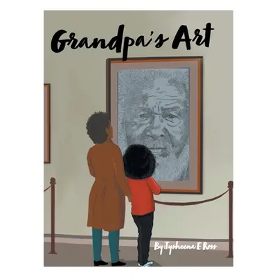 "Grandpa's Art" - "" ("Ross Tysheena E.")