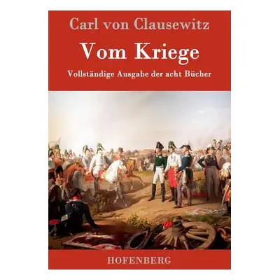 "Vom Kriege: Vollstndige Ausgabe der acht Bcher" - "" ("Carl Von Clausewitz")