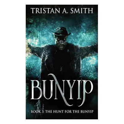 "The Hunt For The Bunyip" - "" ("Smith Tristan A.")