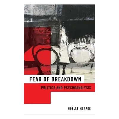 "Fear of Breakdown: Politics and Psychoanalysis" - "" ("McAfee Nolle")