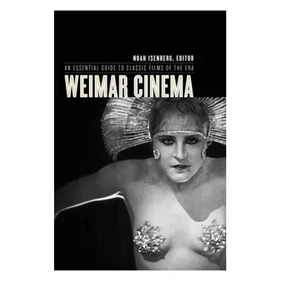 "Weimar Cinema: An Essential Guide to Classic Films of the Era" - "" ("Isenberg Noah")