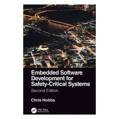 "Embedded Software Development for Safety-Critical Systems, Second Edition" - "" ("Hobbs Chris")