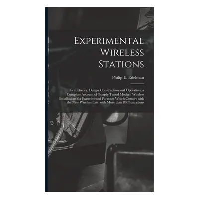 "Experimental Wireless Stations: Their Theory, Design, Construction and Operation; a Complete Ac