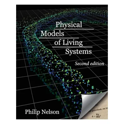 "Physical Models of Living Systems: Probability, Simulation, Dynamics" - "" ("Nelson Philip")