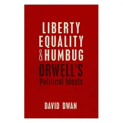 "Liberty, Equality, and Humbug: Orwell's Political Ideals" - "" ("Dwan David")