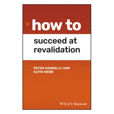 "How to Succeed at Revalidation" - "" ("Donnelly Peter")