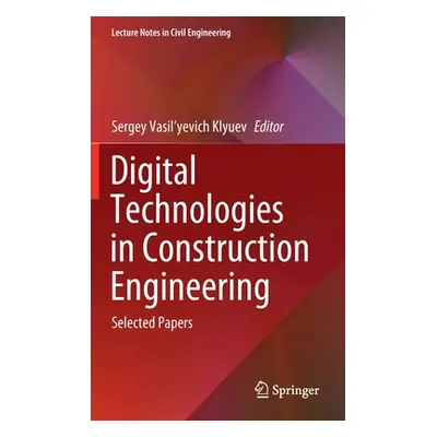 "Digital Technologies in Construction Engineering: Selected Papers" - "" ("Klyuev Sergey Vasil'y