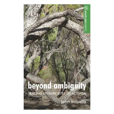 "Beyond Ambiguity: Tracing Literary Sites of Activism" - "" ("Kinsella John")