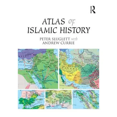 "Atlas of Islamic History" - "" ("Sluglett Peter")