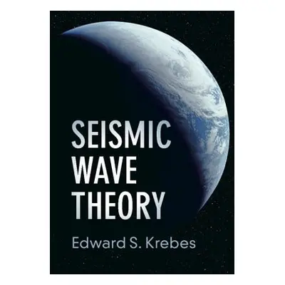 "Seismic Wave Theory" - "" ("Krebes Edward S.")