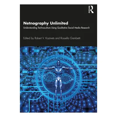 "Netnography Unlimited: Understanding Technoculture using Qualitative Social Media Research" - "