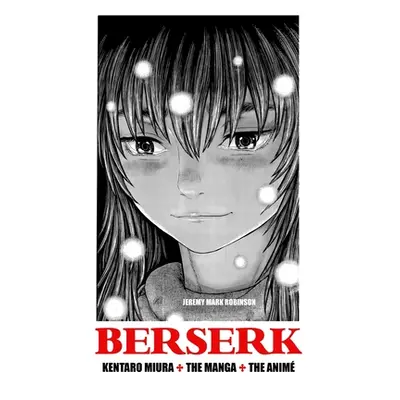 "Berserk: Kentaro Miura: The Manga and the Anime" - "" ("Robinson Jeremy Mark")