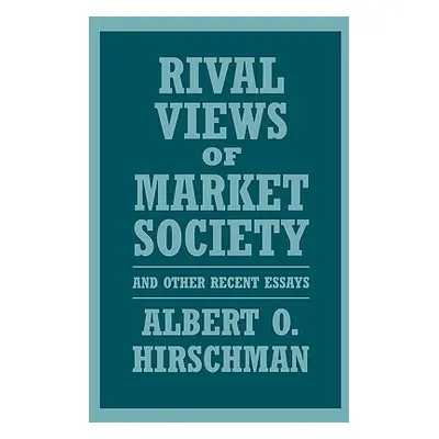 "Rival Views of Market Society and Other Recent Essays" - "" ("Hirschman Albert O.")