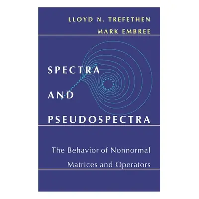 "Spectra and Pseudospectra: The Behavior of Nonnormal Matrices and Operators" - "" ("Trefethen L