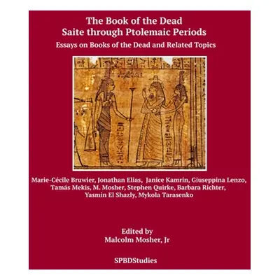 "Saite through Ptolemaic Books of the Dead: Essays on Books of the Dead and Related Topics" - ""