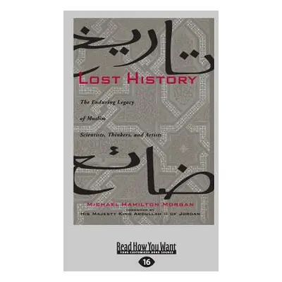 "Lost History: The Enduring Legacy of Muslim Scientists, Thinkers, and Artists (Large Print 16pt