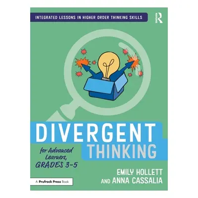 "Divergent Thinking for Advanced Learners, Grades 3-5" - "" ("Hollett Emily")