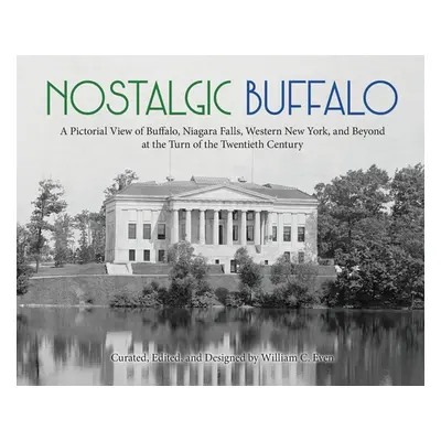 "Nostalgic Buffalo: A Pictorial View of Buffalo, Niagara Falls, Western New York, and Beyond at 