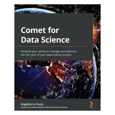 "Comet for Data Science: Enhance your ability to manage and optimize the life cycle of your data