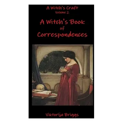 "A Witch's Craft Volume 2: A Witch's Book of Correspondences" - "" ("Briggs Viktorija")